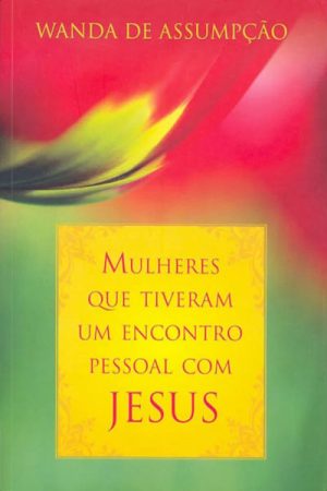 Mulheres que Tiveram um Encontro Pessoal com Jesus