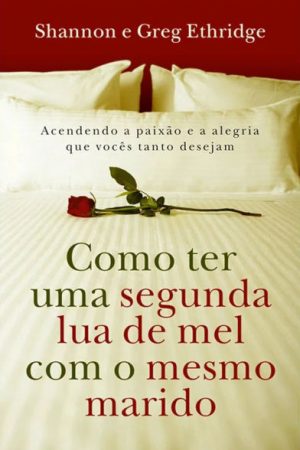 Como ter uma Segunda Lua de Mel com o Mesmo Marido