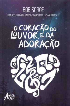 O Coração do Louvor e da Adoração