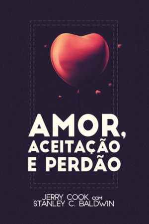 Amor, Aceitação e Perdão