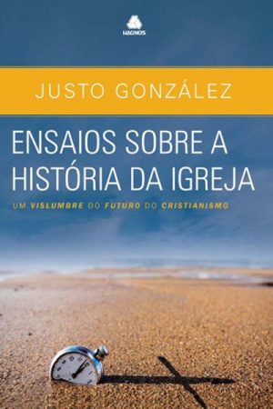 Ensaios Sobre a História da Igreja: Um Vislumbre de Futuro do Cristianismo
