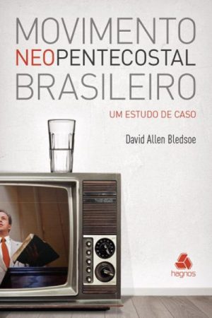 Movimento Neopentecostal Brasileiro: Um estudo de caso