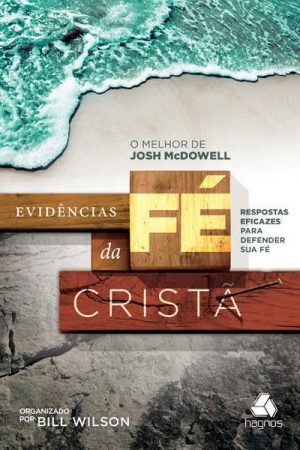 Evidências da fé cristã: Resposta eficazes para defender sua fé