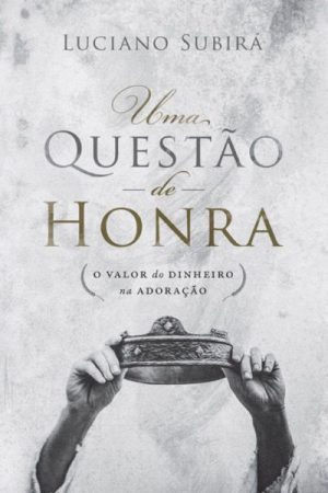 Uma Questão de Honra: O valor do dinheiro na adoração