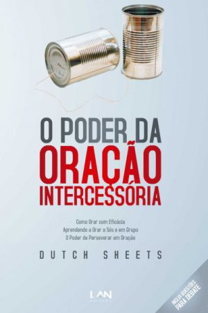 O Poder da Oração Intercessória: Aprenda a tornar a oração simples e eficaz