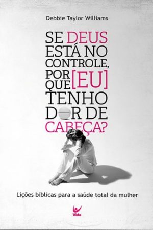 Se Deus Esta no Controle Porque Eu Tenho Dor de Cabeça?