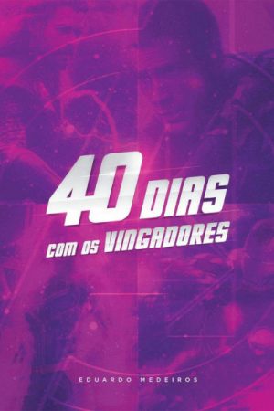 40 Dias com os Vingadores