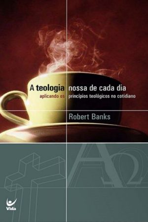 A Teologia Nossa de Cada Dia