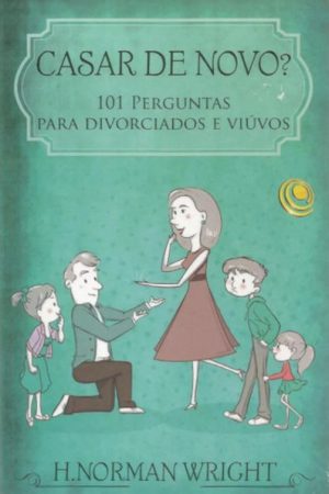 Casar de Novo?: 101 perguntas para divorciados e viúvos