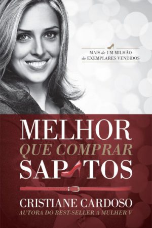 Melhor Que Comprar Sapatos – Cristiane Cardoso