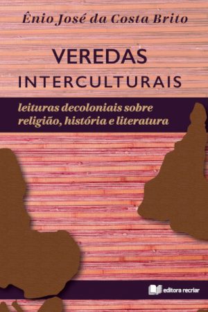 Veredas Interculturais: Leituras Decoloniais Sobre Religião, História e Literatura