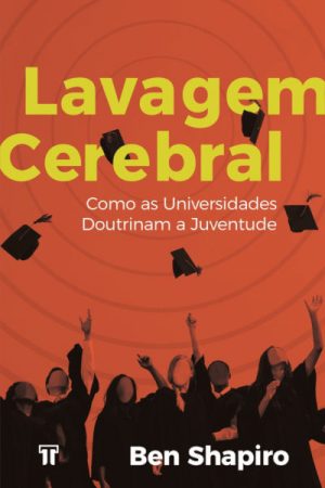 Lavagem Cerebral — Como as Universidades Doutrinam a Juventude
