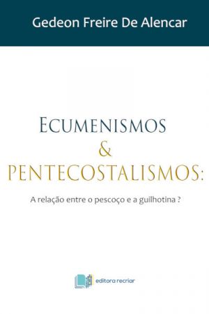Ecumenismos e Pentecostalismos
