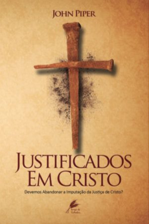 Justificados em Cristo — Devemos Abandonar a Imputação da Justiça de Cristo?