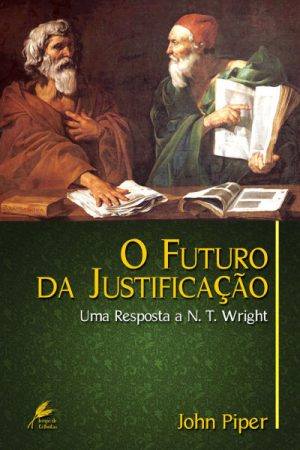 O Futuro da Justificação — Uma Resposta a N. T. Wright