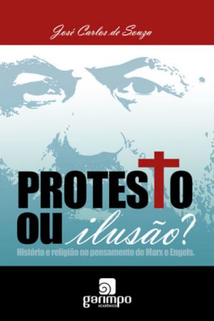 Protesto ou ilusão?: história e religião no pensamento de Marx e Engels