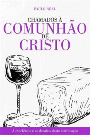 Chamados à comunhão de Cristo: a excelência e os desafios desta convocação