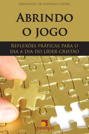 Abrindo o jogo: reflexões práticas para o dia a dia do líder cristão