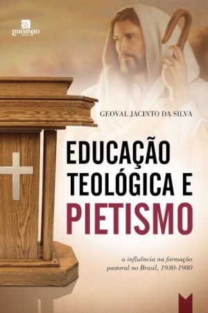Educação teológica e pietismo: a influência na formação pastoral no Brasil, 1930-1980