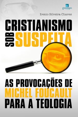 Cristianismo sob suspeita: as provocações de Michel Foucault para a teologia