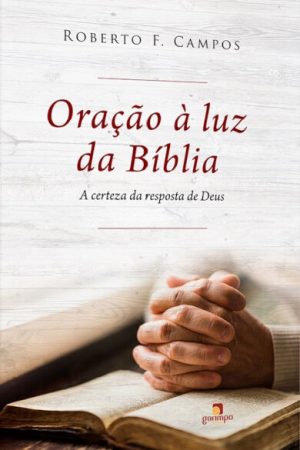 Oração à luz da Bíblia: a certeza da resposta de Deus