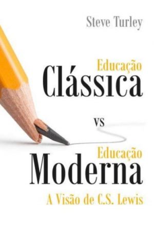 Educação Clássica vs Educação Moderna — A Visão de C. S. Lewis