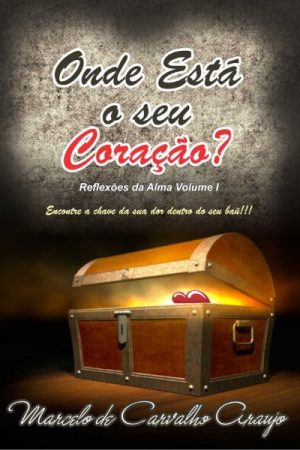 Onde está o seu coração?: encontre a chave da sua dor dentro do seu baú!!!