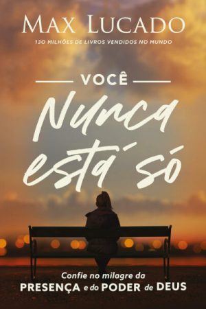 Você Nunca Está Só: Confie no Milagre da Presença e do Poder de Deus