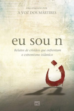 Eu Sou N: Relatos de Cristãos que Enfrentam o Extremismo Islâmico