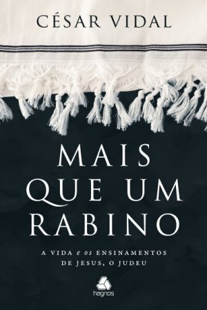 Mais que um Rabino – A Vida e os Ensinamentos de Jesus, o Judeu