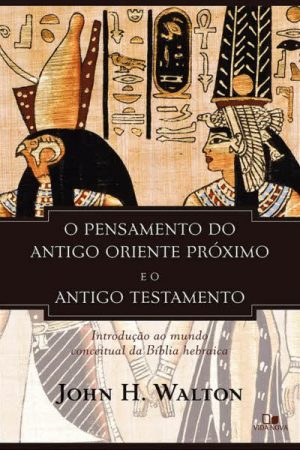 O Pensamento do Antigo Oriente Próximo e o Antigo Testamento