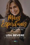Mães Espirituais: Por que Você Precisa de Uma, Como se Tornar Uma