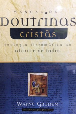 Manual de Doutrinas Cristãs: Uma Introdução Aos Princípios Da Fé Cristã
