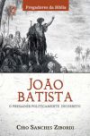 João Batista: O Pregador Politicamente Incorreto