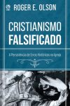 Cristianismo Falsificado – A Persistência dos Erros na Igreja