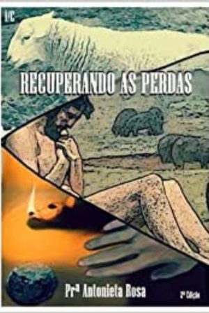 Recuperando as Perdas – Pra Antonieta Rosa