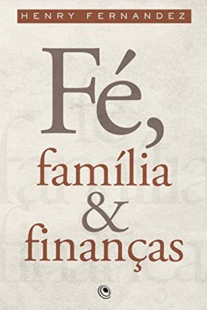 Fé, Família e Finanças – Henry Fernandez
