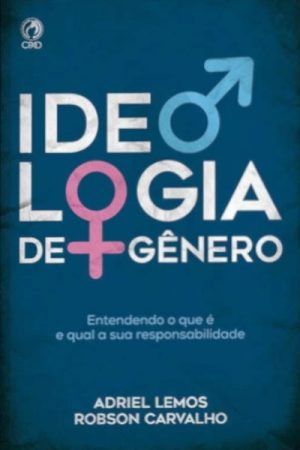 Ideologia de Gênero – Adriel Lemos & Robson Carvalho