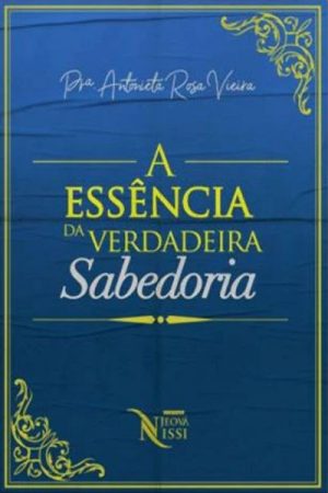 A Essência da Verdadeira Sabedoria – Pra. Antonieta Rosa