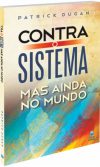 Contra o sistema – mas ainda no mundo