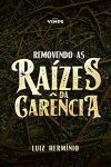 Removendo as Raízes da Carência – Luiz Hermínio