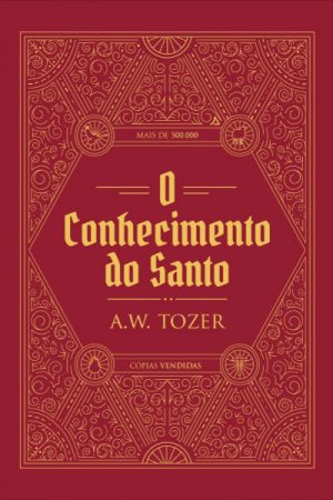O Conhecimento do Santo – A. W. Tozer