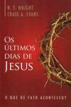 Os Últimos Dias de Jesus – O que de fato Aconteceu? – N. T. Wright & Craig A. Evans