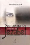 Desmascarando o Espírito de Jezabel – Como Evitar a Divisão em Sua Igreja – John Paul Jackson