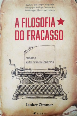 A Filosofia do Fracasso – Ensaios Antirrevolucionários