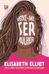 Deixe-me Ser Mulher – Lições à Minha Filha Sobre o Significado de Feminilidade
