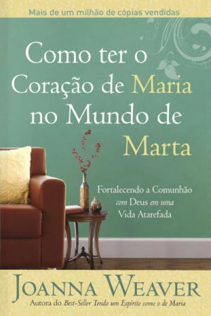 Como Ter o Coração de Maria no Mundo de Marta