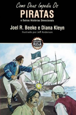 Como Deus Impediu os Piratas — E Outras Histórias Devocionais