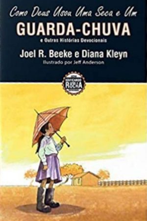 Como Deus Usou um Seca e um Guarda-Chuva – E Outras Histórias Devocionais
