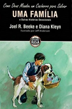 Como Deus Mandou um Cachorro Para Salvar uma Família – E Outras Histórias Devocionais